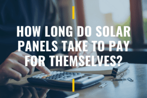 How Long Do Solar Panels Take to Pay for Themselves?